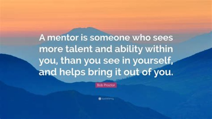 Bob Proctor Quote “A mentor is someone who sees more talent and